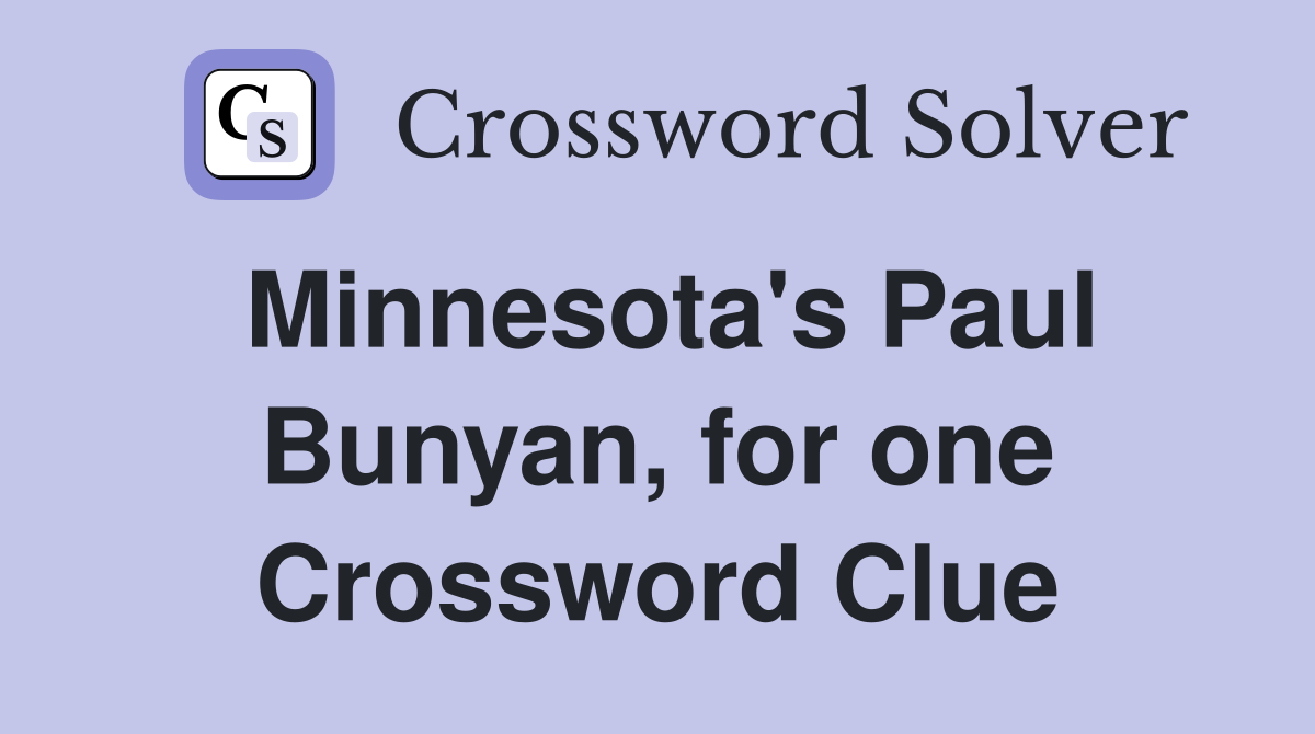 Minnesota's Paul Bunyan, for one Crossword Clue Answers Crossword